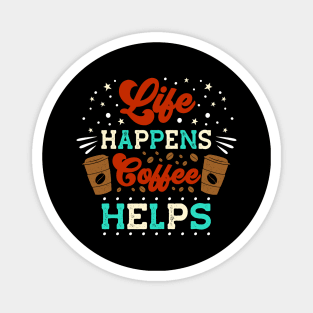 Life Happens Coffee helps funny Espresso Coffee Magnet